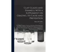 Henry R Griffen Clay Glazes and Enamels, With a Supplement on Crazin (Tascabile)