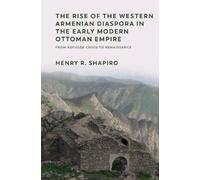 Henry R. Shapir The Rise of the Western Armenian Diaspora in the Ear (Tascabile)