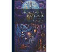 Henry Ridgely Evans Magic And Its Professors (Tascabile)