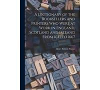Henry Robert Pl A Dictionary of the Booksellers and Printers Who Wer (Tascabile)