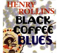 Henry Rollins - Black Coffee Blues