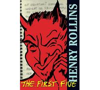 Henry Rollins : The First Five: "High Adventure in the Great Outdoors", "Pissing in the Gene Pool", "Art to Choke Hearts", "Bang!", "One from None"