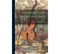 Henry Ross Kingsley Patriotic and American Songs (Tascabile)