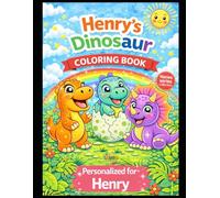 Henry’s Dinosaur Coloring Book: A Personalized Coloring Book with Cute Dinosaurs: A Personalized Dinosaur Coloring Adventure for Kids - Featuring Henry in Every Page