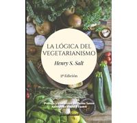 HENRY S. SALT Carlos Tuñón LA LÓGICA DEL VEGETARIANISMO: 1 (Ensayo) (Tascabile)