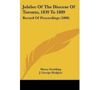 Henry Scadding J George H Jubilee Of The Diocese Of Toronto, 1839 T (Tascabile)