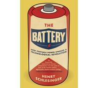 The Battery: How Portable Power Sparked a Technological Revolution - Schle...