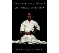 Henry Scott Stokes The Life and Death of Yukio Mishima (Tascabile)