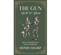 Henry Sharp The Gun - Afield & Afloat (History of Shooting Se (Copertina rigida)