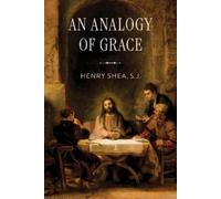 Henry Shea, S.J. An Analogy of Grace (Copertina rigida)