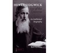 Henry Sidgwick - Eye of the Universe: An Intellectual Biography