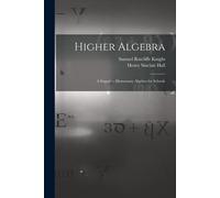 Henry Sinclair Hall Samuel Ratcliff Knight Higher Algebra (Tascabile)