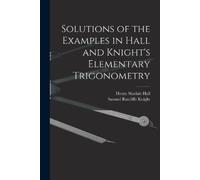 Henry Sinclair Hall Solutions of the Examples in Hall and Knight's (Tascabile)