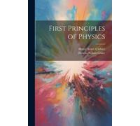 Henry Smith Carhart Horatio Nelson Chute First Principles of Physics (Tascabile)