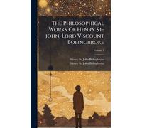 Henry St John Bolingbroke The Philosophical Works Of Henry (Copertina rigida)