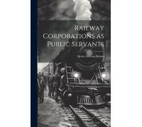 Henry Stevens Haines Railway Corporations as Public Servants (Copertina rigida)