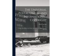 Henry Stevens The Universal Postal Union and International Copyright (Tascabile)