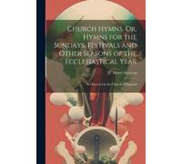 Henry Stretton Church Hymns, Or, Hymns for the Sundays, Festivals an (Tascabile)
