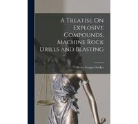 Henry Sturgis D A Treatise On Explosive Compounds, Machine Rock Dril (Tascabile)