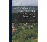 Henry Sweet A Second Anglo-Saxon Reader, Archaic & Dialectal (Tascabile)