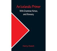 Henry Sweet An Icelandic Primer; With Grammar, Notes, and Glossary (Tascabile)