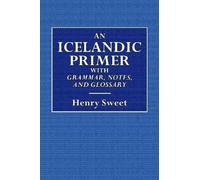 Henry Sweet An Icelandic Primer - With Grammar, Notes, and Glossary (Tascabile)