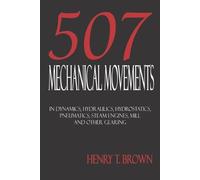 Henry T Brown Five Hundred and Seven Mechanical Movements (Tascabile)