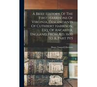 Henry Tazewell A Brief History Of The First Harrisons Of Virginia, (Tascabile)