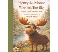 Henry the Moose Who Felt Too Big, A Gentle Forest Friends of Canada Story About Confidence, Kindness, and Belonging: A Forest Friends of Canada Story ... Yourself, Self-Acceptance, and Self-Worth