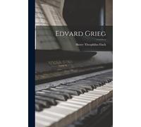 Henry Theophilus Finck Edvard Grieg (Tascabile)