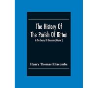 Henry Thomas El The History Of The Parish Of Bitton, In The County O (Tascabile)