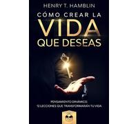 Henry Thomas Hamblin Marcela Allen Cómo Crear la Vida que Deseas (Tascabile)