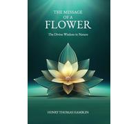 Henry Thomas Hamblin The Message of a Flower (annotated) (Tascabile)