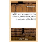 Henry Turpin La Régie et le commerce des boissons, contentieux, droi (Tascabile)