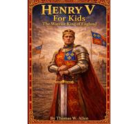 Henry V for Kids: The Warrior King of England