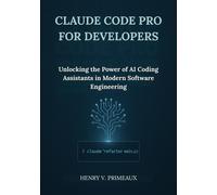 Henry V. Primea Claude Code Pro for Developers: Unlocking the Power (Tascabile)