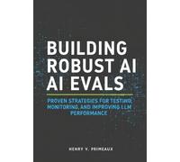 Henry V Primeaux Building Robust AI Evals (Tascabile)