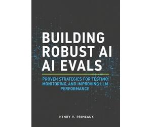 Henry V Primeaux Building Robust AI Evals (Tascabile)