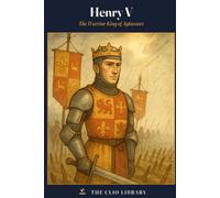 Henry V: The Warrior King of Agincourt