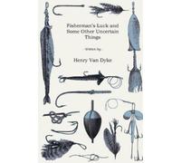 Henry Van Dyke Fisherman's Luck And Some Other Uncertain Things; (Tascabile)