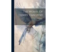 Henry Van Dyke The Works Of Henry Van Dyke (Tascabile)