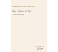 Henry Viii and His Court: A Historical Novel
