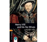 Oxford Bookworms Library: Henry VIII and his six wives. Oxford bookworms: 700 Headwords, True Stories