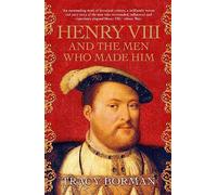Henry VIII and the men who made him: The secret history behind the Tudor throne