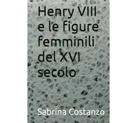 Henry VIII e le figure femminili del XVI secolo