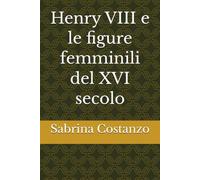 Henry VIII e le figure femminili del XVI secolo