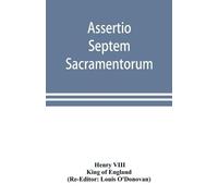 Henry VIII King Assertio septem sacramentorum; or, Defence of the se (Tascabile)