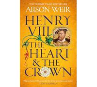 Alison Weir Henry VIII: The Heart and the Crown (Tascabile)