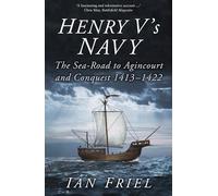Henry V's Navy: The Sea-road to Agincourt and Conquest 1413-1422