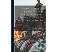 Henry W Fischer Private Lives of Kaiser William II.and His Consort S (Tascabile)